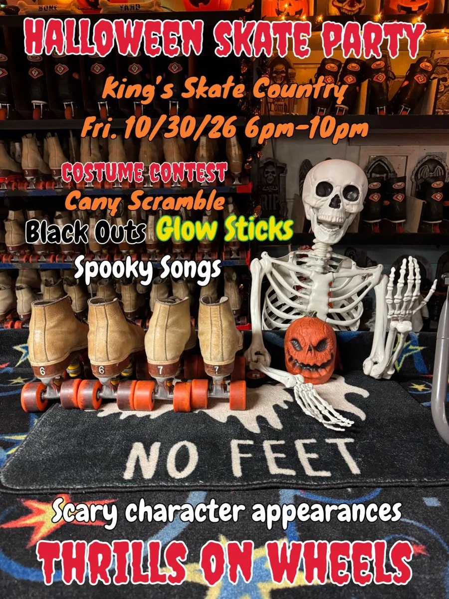 Halloween Skate Party at King's Skate Country, Friday 10/30/26, 6pm to 10pm. Costume contest, candy scramble, black outs, glow sticks, spooky songs and scary character appearances.